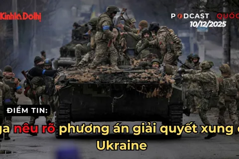 Điểm tin 10/12: Nga nêu rõ phương án giải quyết xung đột Ukraine
