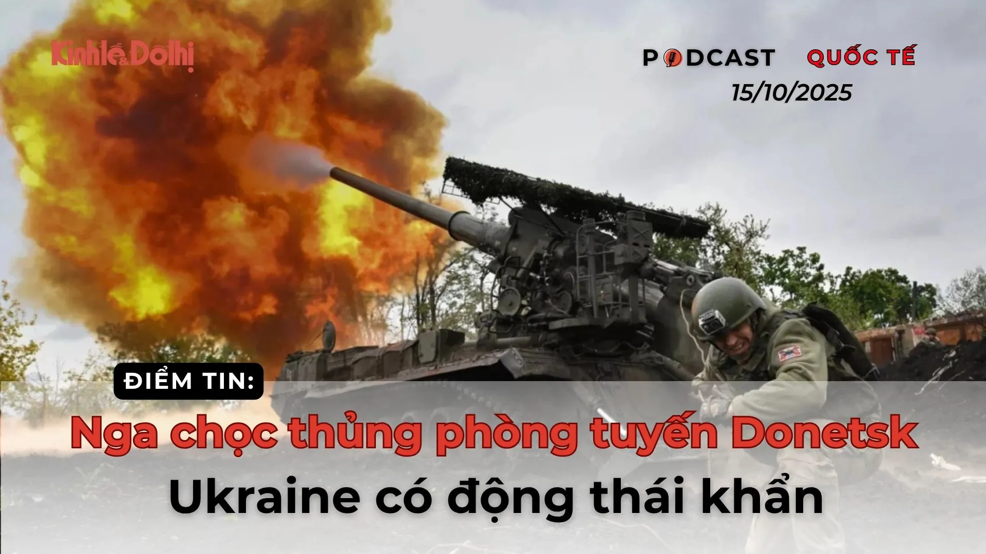 Điểm tin 15/10: Nga chọc thủng phòng tuyến Donetsk, Ukraine có động thái khẩn
