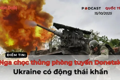Điểm tin 15/10: Nga chọc thủng phòng tuyến Donetsk, Ukraine có động thái khẩn
