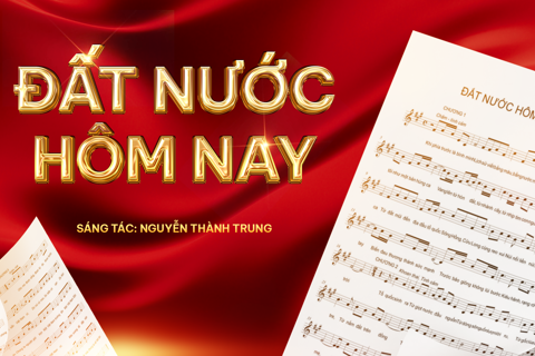 Nhạc sĩ Nguyễn Thành Trung bật mí trường ca “Đất nước hôm nay”