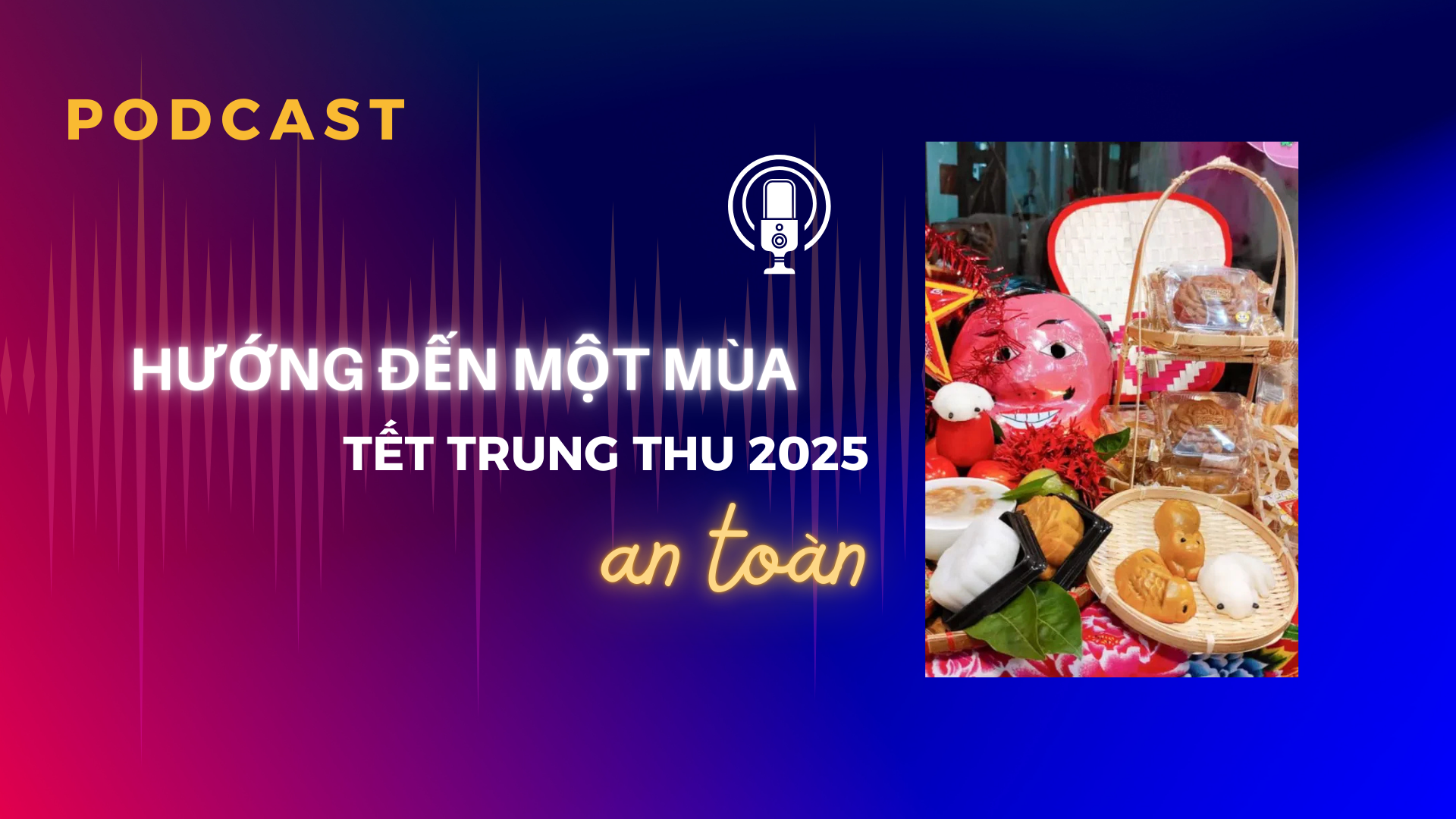 Hướng đến một mùa Tết Trung Thu 2025 an toàn