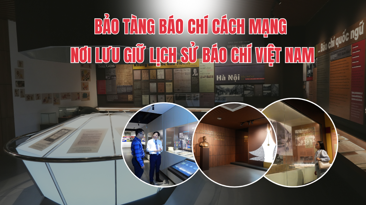 Bảo tàng Báo chí Cách mạng – Nơi lưu giữ lịch sử báo chí Việt Nam