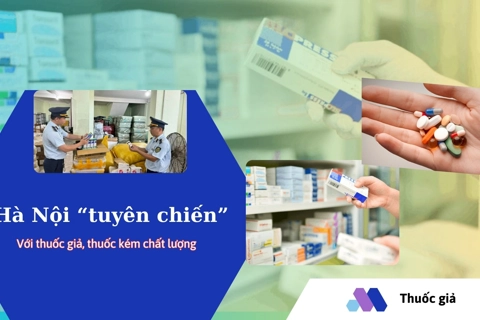 Hà Nội “tuyên chiến” với thuốc giả, thuốc kém chất lượng
