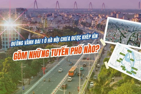 Đường Vành đai 1 ở Hà Nội chưa được khép kín, gồm những tuyến phố nào?