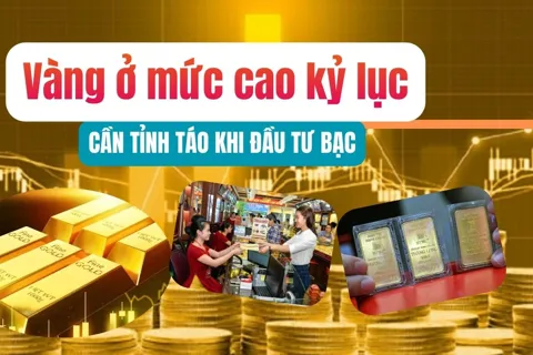 Vàng ở mức cao kỷ lục, cần tỉnh táo khi đầu tư bạc
