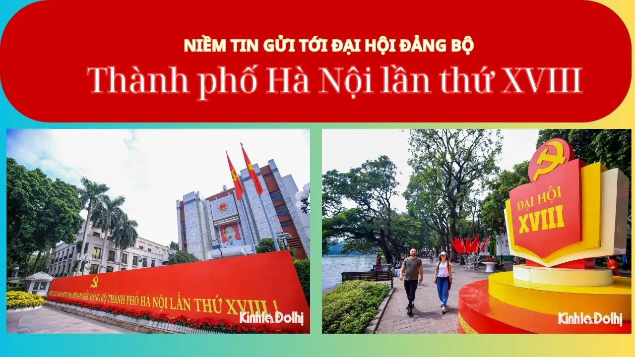Niềm tin gửi tới Đại hội Đảng bộ Thành phố Hà Nội lần thứ XVIII