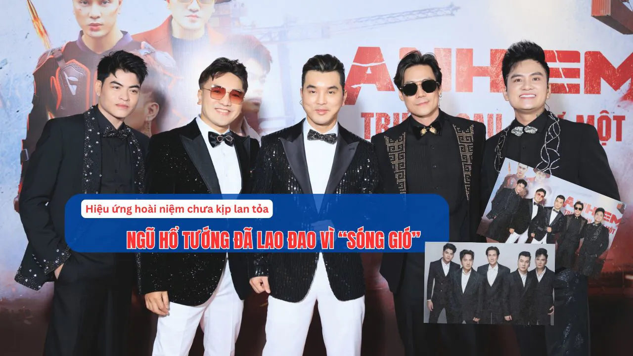 Hiệu ứng hoài niệm chưa kịp lan tỏa, Ngũ Hổ Tướng đã lao đao vì “sóng gió”