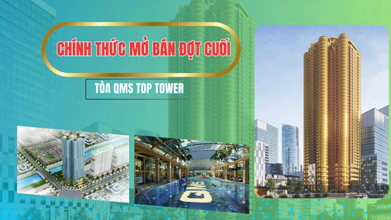 Chính thức mở bán đợt cuối tòa QMS Top Tower