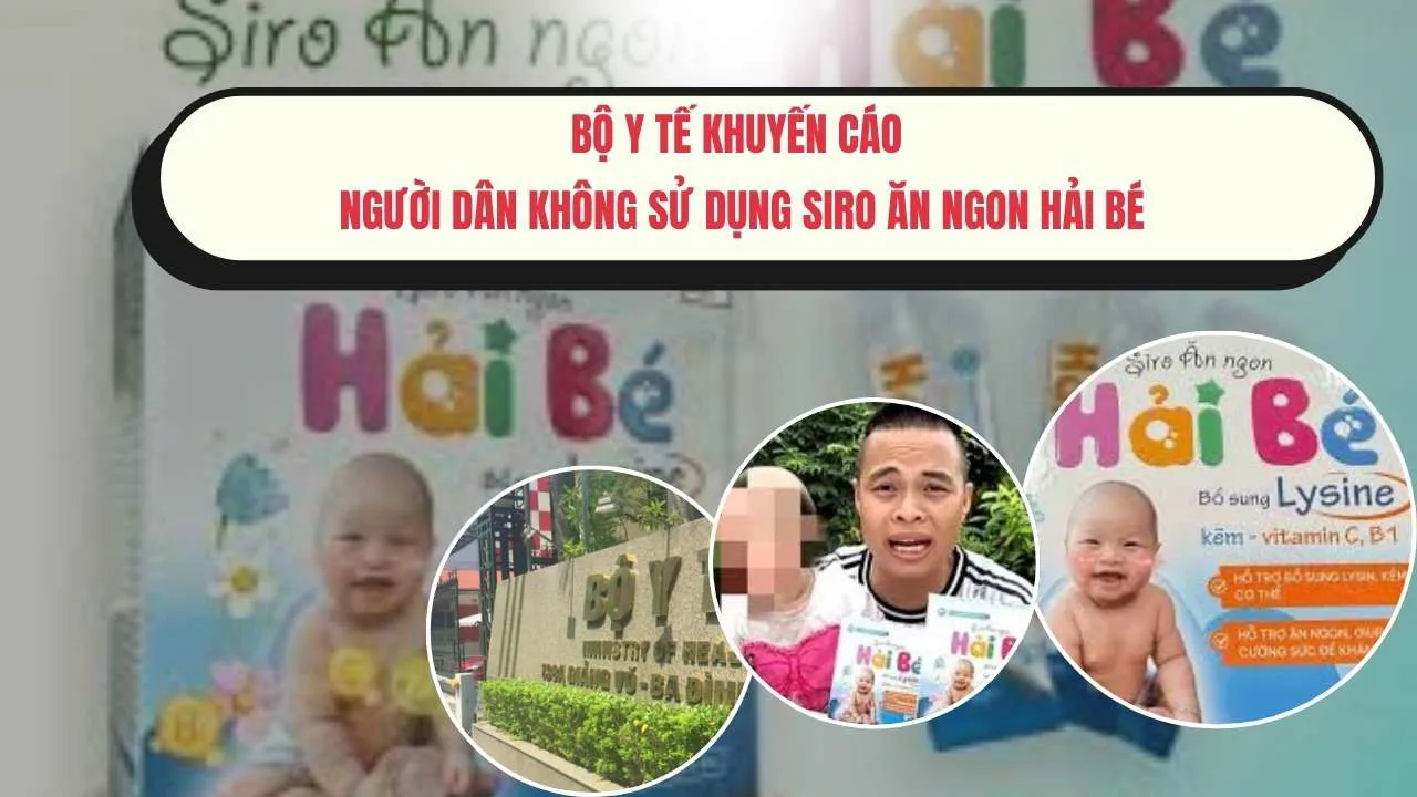 Bộ Y tế khuyến cáo người dân không sử dụng Siro ăn ngon Hải Bé