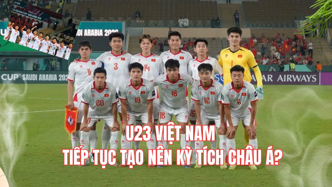 U23 Việt Nam tiếp tục tạo nên kỳ tích châu Á?
