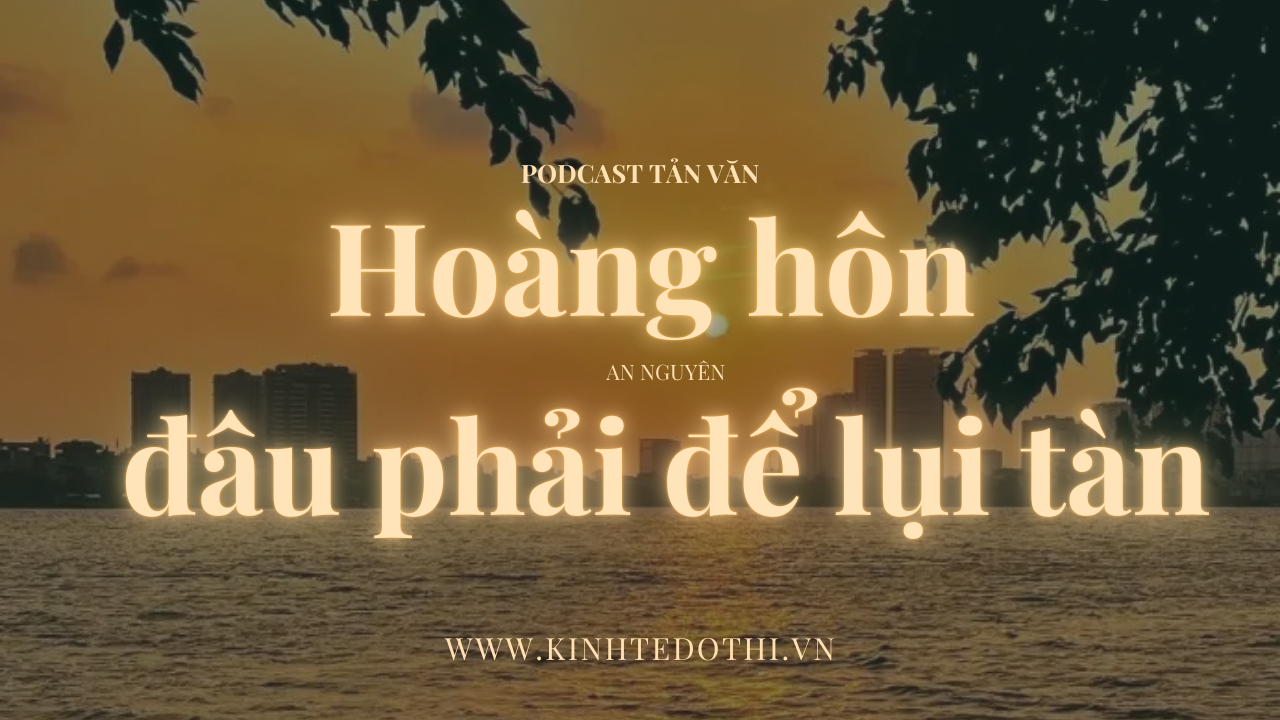 Podcast tản văn: Hoàng hôn đâu phải để lụi tàn