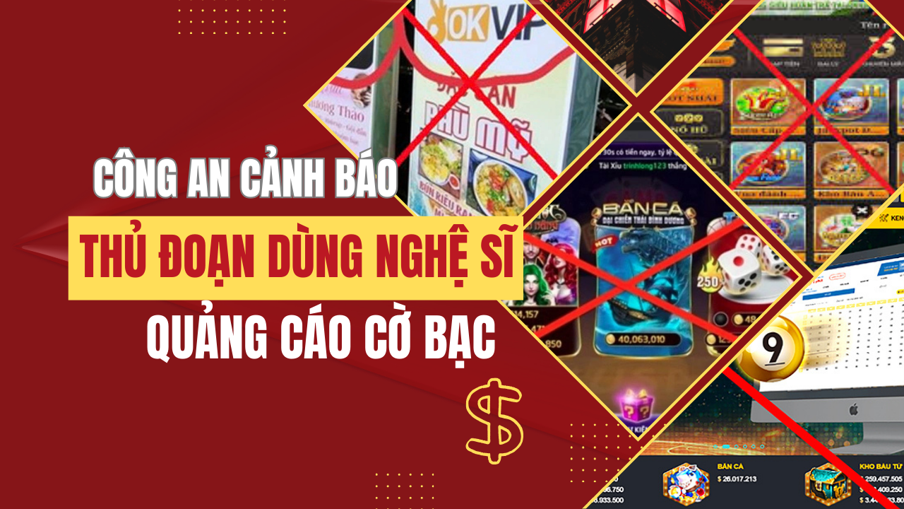 Công an TP Hồ Chí Minh cảnh báo thủ đoạn dùng nghệ sĩ quảng cáo cờ bạc