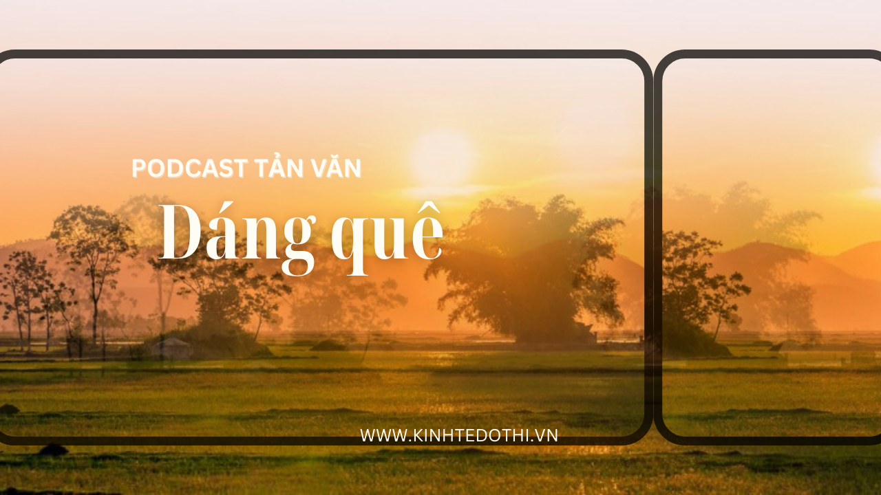 Podcast tản văn: Dáng quê