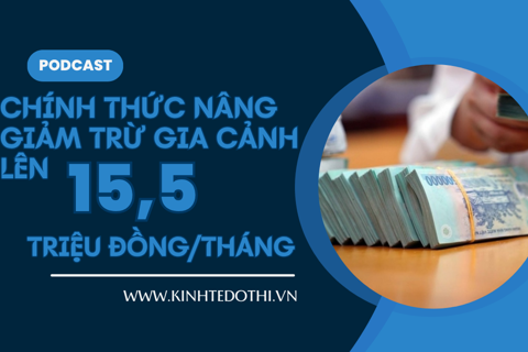 Chính thức nâng giảm trừ gia cảnh lên 15,5 triệu/tháng