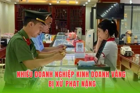 Cạnh tranh không lành mạnh, nhiều doanh nghiệp kinh doanh vàng bị xử phạt nặng
