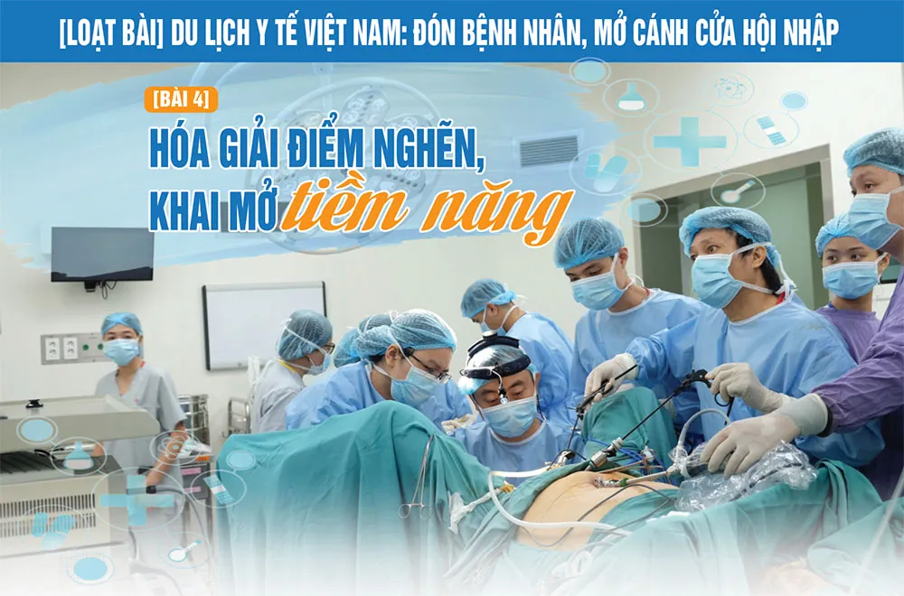 [Loạt bài] Du lịch y tế Việt Nam: Đón bệnh nhân, mở cánh cửa hội nhập” Bài 4: Hóa giải điểm nghẽn, khai mở tiềm năng