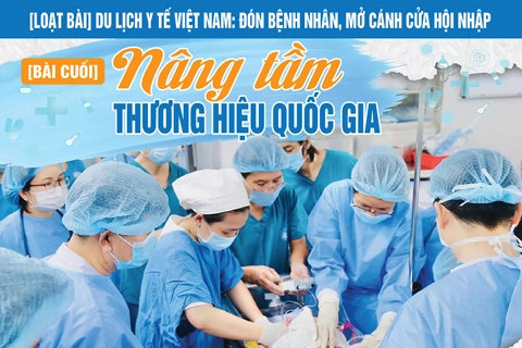 [Loạt bài] Du lịch y tế Việt Nam: Đón bệnh nhân, mở cánh cửa hội nhập Bài 5: Nâng tầm thương hiệu quốc gia