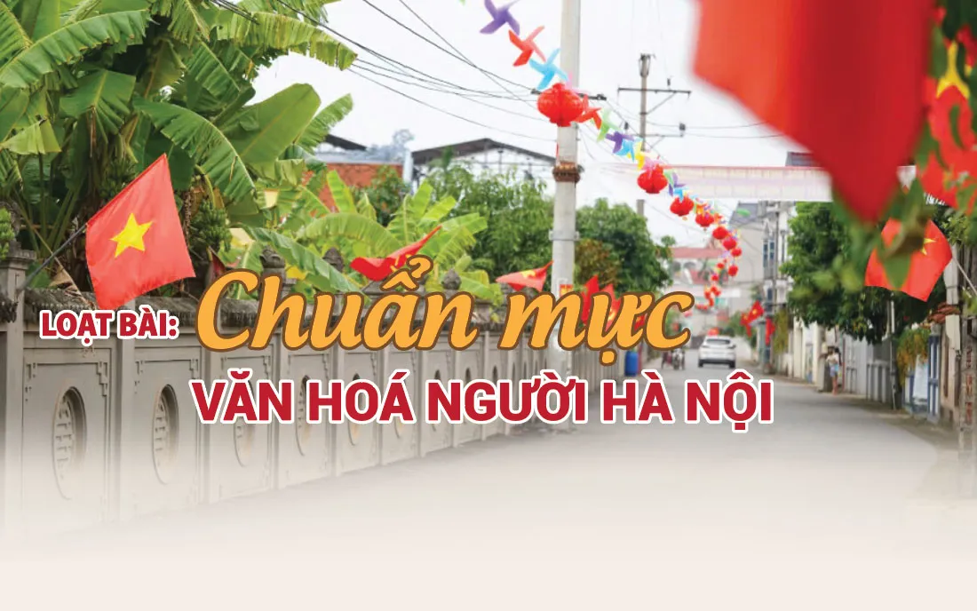 [Chuẩn mực văn hóa người Hà Nội] Bài 1: Tổ dân phố văn hóa kiểu mẫu: Nhân lên nét đẹp văn hóa Hà Nội
