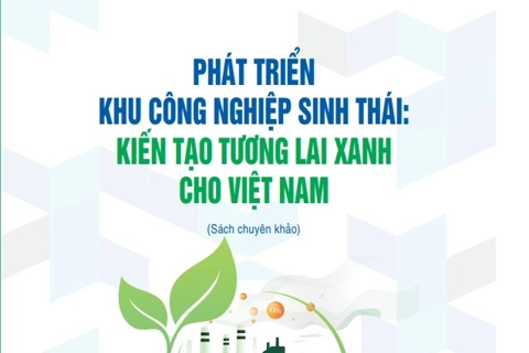 Ra mắt cuốn sách “Phát triển khu công nghiệp sinh thái: Kiến tạo tương lai xanh cho Việt Nam”