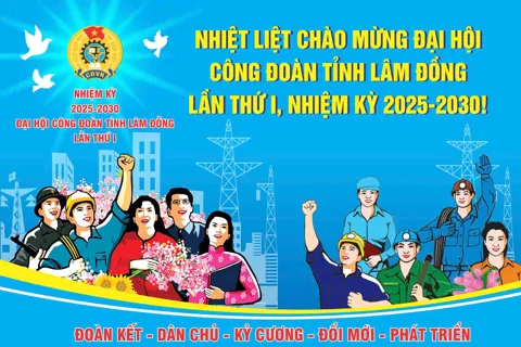 Đại hội Công đoàn tỉnh Lâm Đồng lần thứ I sẽ diễn ra ngày 22 và 23/12