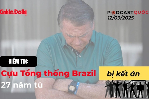 Điểm tin: Cựu Tổng thống Brazil bị kết án 27 năm tù