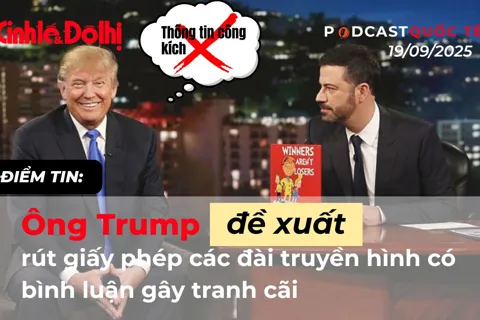 Điểm tin 19/09: Ông Trump đề xuất rút giấy phép các đài truyền hình có bình luận gây tranh cãi
