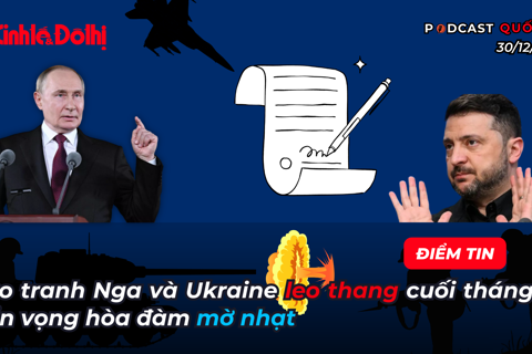 Điểm tin 30/12: Giao tranh Nga và Ukraine leo thang cuối tháng 12, triển vọng hòa đàm mờ nhạt
