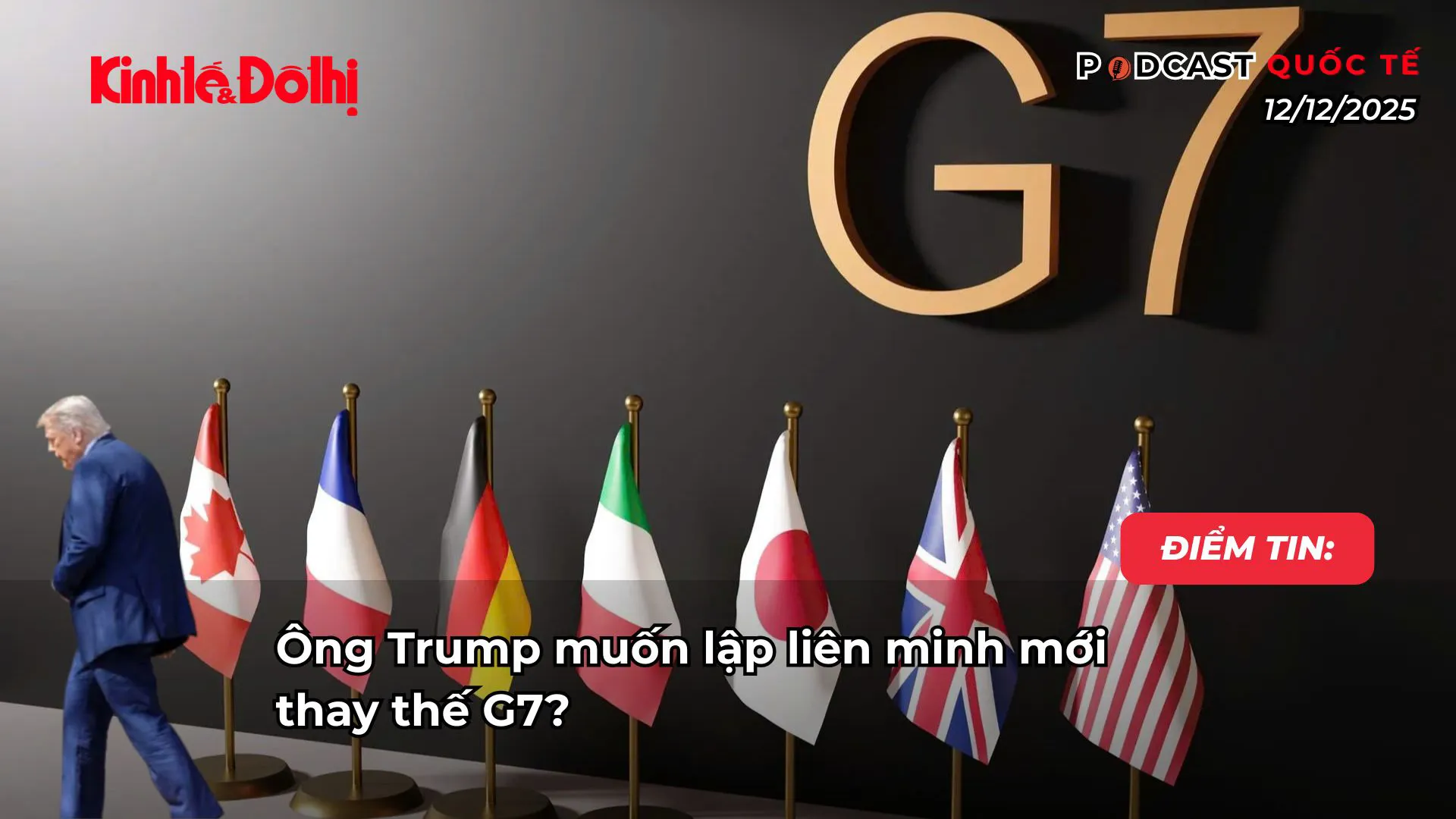 Điểm tin 12/12: Ông Trump muốn lập liên minh mới thay thế G7?
