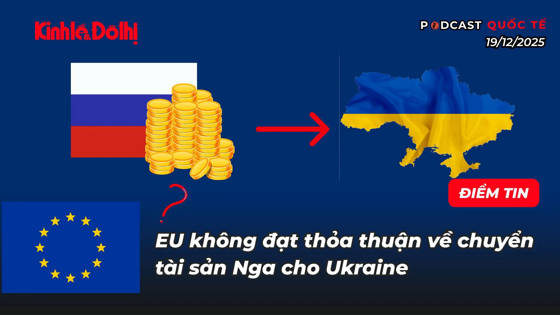 Điểm tin 19/12: EU không đạt thỏa thuận về chuyển tài sản Nga cho Ukraine
