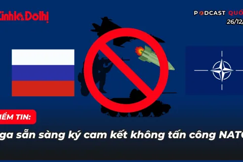 Điểm tin 26/12: Nga sẵn sàng ký cam kết không tấn công NATO
