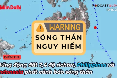 Điểm tin 10/10: hứng động đất 7,4 độ richter, Philippines và Indonesia phát cảnh báo sóng thần
