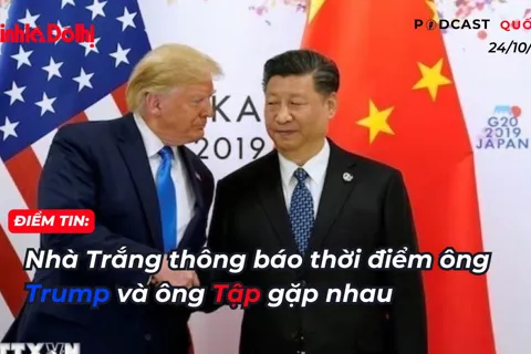 Điểm tin 24/10: Nhà Trắng thông báo thời điểm ông Trump và ông Tập gặp nhau
