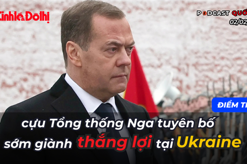 Điểm tin 2/2: Cựu Tổng thống Nga tuyên bố sẽ sớm giành thắng lợi ở Ukraine
