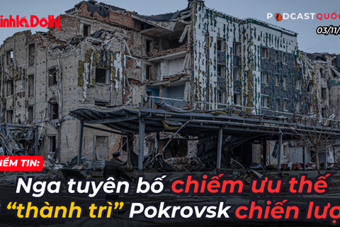 Điểm tin 3/11: Nga tuyên bố chiếm ưu thế ở “thành trì” Pokrovsk chiến lược