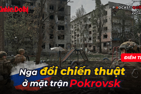 Điểm tin 22/12: Nga thay đổi chiến thuật ở mặt trận Pokrovsk
