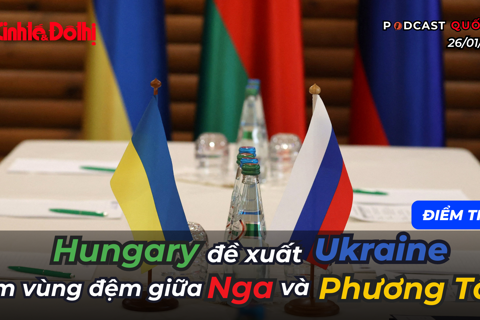 Điểm tin 26/1: Hungary đề xuất Ukraine làm vùng đệm giữa Nga và Phương Tây