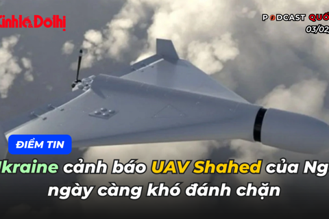 Điểm tin 03/02: Ukraine cảnh báo UAV Shahed của Nga ngày càng khó đánh chặn