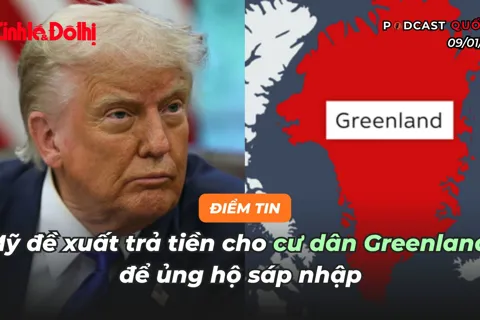 Điểm tin 09/01: Mỹ đề xuất trả tiền cho cư dân Greenland để ủng hộ sáp nhập