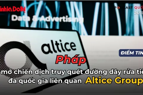 Điểm tin 25/11: Pháp mở chiến dịch truy quét đường dây rửa tiền đa quốc gia liên quan Altice Group