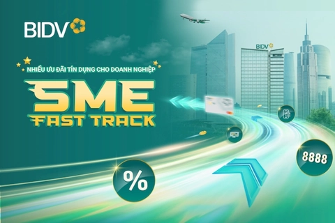 Ưu đãi vay vốn đặc biệt cho doanh nghiệp với BIDV SME Fast Track