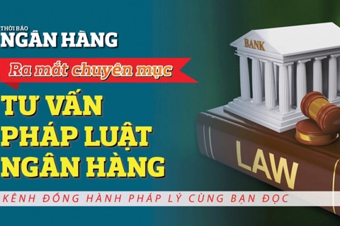 Thời báo Ngân hàng ra mắt chuyên mục “Tư vấn Pháp luật Ngân hàng”
