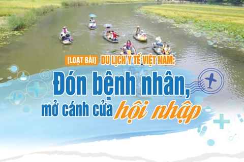 [Loạt bài] Du lịch y tế Việt Nam: Đón bệnh nhân, mở cánh cửa hội nhập 