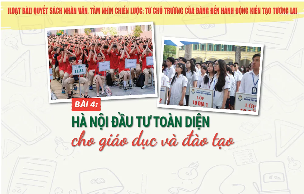 [Loạt bài] Quyết sách nhân văn, tầm nhìn chiến lược: Từ chủ trương của Đảng đến hành động kiến tạo tương lai Bài cuối: Hà Nội đầu tư toàn diện cho giáo dục và đào tạo
