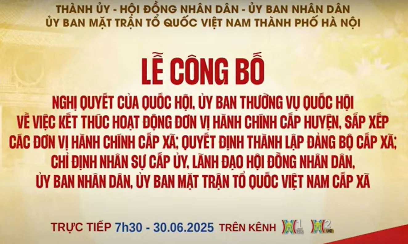 [Live] TP Hà Nội công bố các nghị quyết, quyết định về thực hiện mô hình chính quyền địa phương 2 cấp