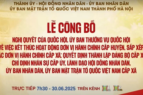 [Live] TP Hà Nội công bố các nghị quyết, quyết định về thực hiện mô hình chính quyền địa phương 2 cấp