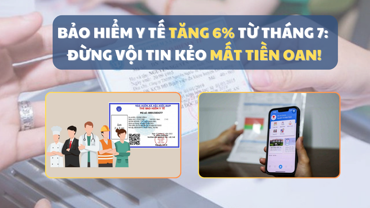 Bảo hiểm y tế tăng 6% từ tháng 7/2025: Đừng vội tin kẻo mất tiền oan!