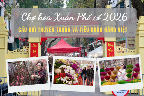 Chợ hoa Xuân Phố cổ 2026 - cầu nối truyền thống và tiêu dùng hàng Việt