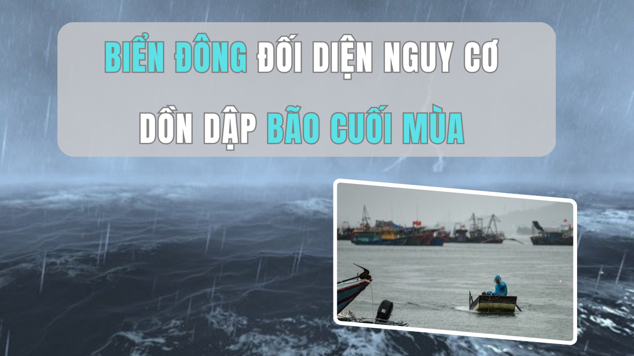 Biển Đông đối diện nguy cơ dồn dập bão cuối mùa