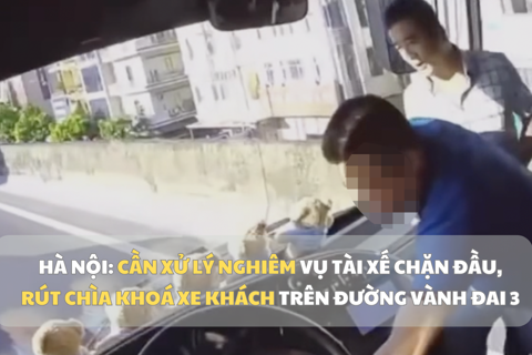 Hà Nội: Cần xử lý nghiêm vụ tài xế chặn đầu, rút chìa khóa xe khách trên đường Vành đai 3