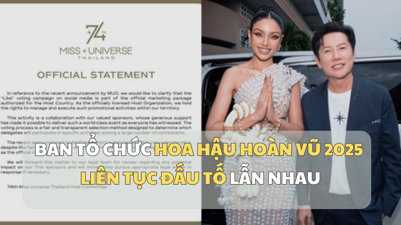 Ban tổ chức Miss Universe - Hoa hậu Hoàn vũ 2025 liên tục đấu tố lẫn nhau